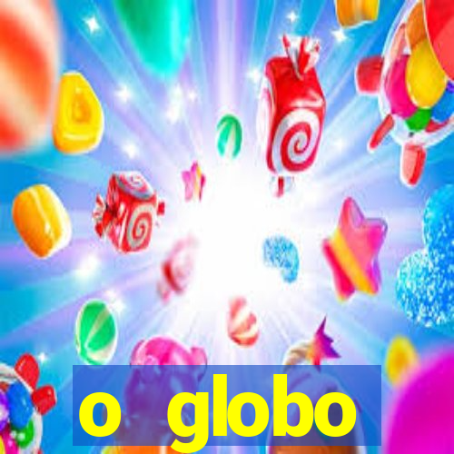 o globo absolutamente tudo sobre